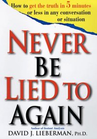 cover of the book Never Be Lied to Again: How to Get the Truth In 5 Minutes Or Less In Any Conversation Or Situation