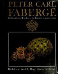 cover of the book Peter Carl Faberge. Goldsmith and Jeweller to the Russian Imperial Court. His Life and Work