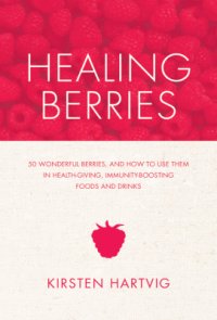 cover of the book Healing Berries: 50 Wonderful Berries and How to Use Them in Health-giving Foods and Drinks