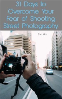 cover of the book 31 Days to Overcome Your Fear of Shooting Street Photography