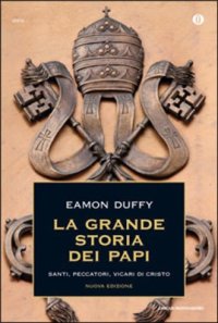 cover of the book La grande storia dei Papi. Santi, peccatori, vicari di Cristo