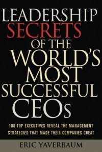 cover of the book Leadership Secrets of the World's Most Successful CEOs: 100 Top Executives Reveal the Management Strategies That Made Their Companies Great