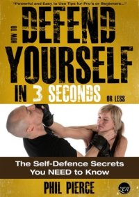 cover of the book How To Defend Yourself in 3 Seconds (or Less!) - Self Defence Secrets You NEED to Know!