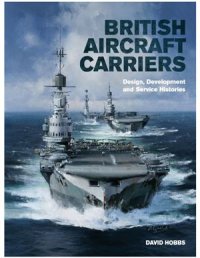 cover of the book British Aircraft Carriers: Design, Development and Service Histories