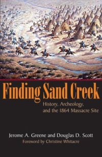 cover of the book Finding Sand Creek: History, Archeology, and the 1864 Massacre Site