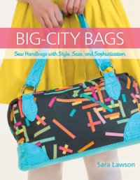 cover of the book Big-City Bags: Sew Handbags with Style, Sass, and Sophistication