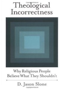 cover of the book Theological Incorrectness: Why Religious People Believe What They Shouldn't