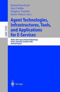 cover of the book Agent Technologies, Infrastructures, Tools, and Applications for E-Services: NODe 2002 Agent-Related Workshops Erfurt, Germany, October 7–10, 2002 Revised Papers