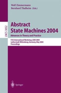 cover of the book Abstract State Machines 2004. Advances in Theory and Practice: 11th International Workshop, ASM 2004, Lutherstadt Wittenberg, Germany, May 24-28, 2004. Proceedings