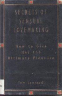 cover of the book The Secrets of Sensual Lovemaking: How to Give Her the Ultimate Pleasure