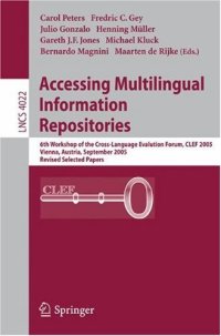 cover of the book Accessing Multilingual Information Repositories: 6th Workshop of the Cross-Language Evalution Forum, CLEF 2005, Vienna, Austria, 21-23 September, 2005, Revised Selected Papers