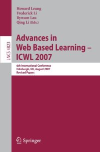 cover of the book Advances in Web Based Learning – ICWL 2007: 6th International Conference Edinburgh, UK, August 15-17, 2007 Revised Papers