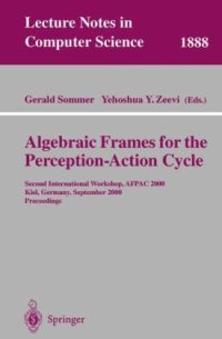 cover of the book Algebraic Frames for the Perception-Action Cycle: Second International Workshop, AFPAC 2000, Kiel, Germany, September 10-11, 2000. Proceedings