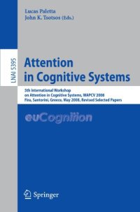 cover of the book Attention in Cognitive Systems: 5th International Workshop on Attention in Cognitive Systems, WAPCV 2008 Fira, Santorini, Greece, May 12, 2008 Revised Selected Papers