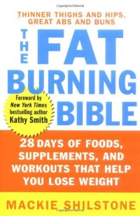 cover of the book The fat-burning bible: 28 days of foods, supplements, and workouts that help you lose weight