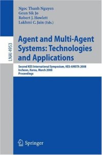 cover of the book Agent and Multi-Agent Systems: Technologies and Applications: Second KES International Symposium, KES-AMSTA 2008, Incheon, Korea, March 26-28, 2008. Proceedings