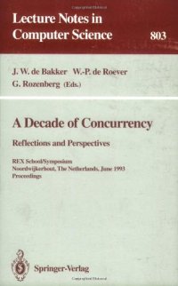 cover of the book A Decade of Concurrency Reflections and Perspectives: REX School/Symposium Noordwijkerhout, The Netherlands June 1–4, 1993 Proceedings