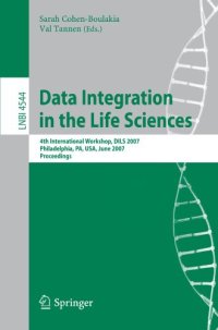 cover of the book Data Integration in the Life Sciences: 4th International Workshop, DILS 2007, Philadelphia, PA, USA, June 27-29, 2007. Proceedings