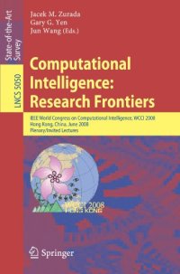 cover of the book Computational Intelligence: Research Frontiers: IEEE World Congress on Computational Intelligence, WCCI 2008, Hong Kong, China, June 1-6, 2008, Plenary/Invited Lectures