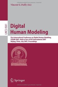 cover of the book Digital Human Modeling: First International Conference on Digital Human Modeling, ICDHM 2007, Held as Part of HCI International 2007, Beijing, China, July 22-27, 2007. Proceedings