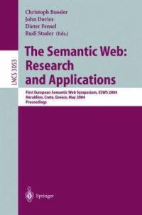 cover of the book The Semantic Web: Research and Applications: First European Semantic Web Symposium, ESWS 2004 Heraklion, Crete, Greece, May 10-12, 2004. Proceedings