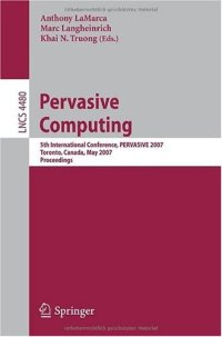 cover of the book Pervasive Computing: 5th International Conference, PERVASIVE 2007, Toronto, Canada, May 13-16, 2007. Proceedings