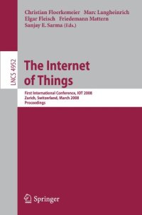 cover of the book The Internet of Things: First International Conference, IOT 2008, Zurich, Switzerland, March 26-28, 2008. Proceedings