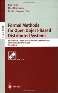 cover of the book Formal Methods for Open Object-Based Distributed Systems: 6th IFIP WG 6.1 International Conference, FMOODS 2003, Paris, France, November 19.21, 2003. Proceedings