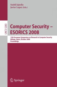 cover of the book Computer Security - ESORICS 2008: 13th European Symposium on Research in Computer Security, Málaga, Spain, October 6-8, 2008. Proceedings