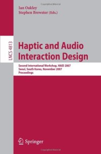 cover of the book Haptic and Audio Interaction Design: Second International Workshop, HAID 2007 Seoul, South Korea, November 29-30, 2007 Proceedings