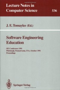 cover of the book Software Engineering Education: SEI Conference 1991 Pittsburgh, Pennsylvania, USA, October 7–8, 1991 Proceedings