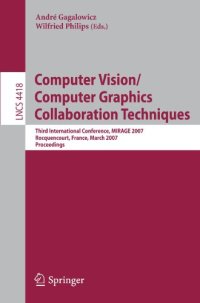 cover of the book Computer Vision/Computer Graphics Collaboration Techniques: Third International Conference, MIRAGE 2007, Rocquencourt, France, March 28-30, 2007. Proceedings