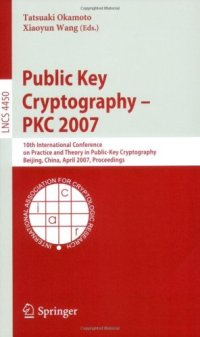 cover of the book Public Key Cryptography – PKC 2007: 10th International Conference on Practice and Theory in Public-Key Cryptography Beijing, China, April 16-20, 2007. Proceedings