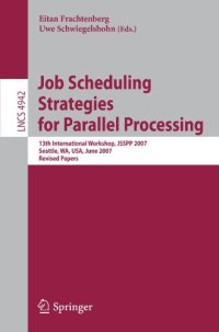 cover of the book Job Scheduling Strategies for Parallel Processing: 13th International Workshop, JSSPP 2007, Seattle, WA, USA, June 17, 2007. Revised Papers