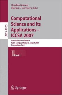 cover of the book Computational Science and Its Applications – ICCSA 2007: International Conference, Kuala Lumpur, Malaysia, August 26-29, 2007. Proceedings, Part I