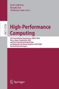 cover of the book High-Performance Computing: 6th International Symposium, ISHPC 2005, Nara, Japan, September 7-9, 2005, First International Workshop on Advanced Low Power Systems, ALPS 2006, Revised Selected Papers