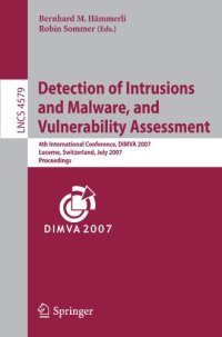 cover of the book Detection of Intrusions and Malware, and Vulnerability Assessment: 4th International Conference, DIMVA 2007 Lucerne, Switzerland, July 12-13, 2007 Proceedings