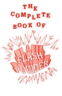 cover of the book The complete book of flash powder