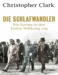 cover of the book Die Schlafwandler: Wie Europa in den Ersten Weltkrieg zog