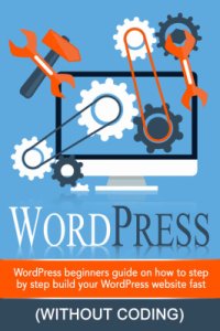 cover of the book WordPress: WordPress Beginner's Step-by-step Guide on How to Build