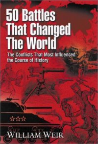 cover of the book 50 Battles That Changed the World: The Conflicts That Most Influenced the Course of History