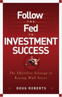 cover of the book Follow the Fed to Investment Success: The Effortless Strategy for Beating..