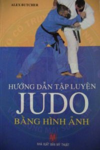 cover of the book Hướng dẫn tập luyện Judo bằng hình ảnh