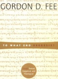 cover of the book To What End Exegesis?: Essays Textual, Exegetical, and Theological