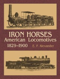 cover of the book Iron horses. American Lokomotives 1829-1900