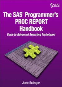 cover of the book The SAS Programmer's PROC REPORT Handbook: Basic to Advanced Reporting Technique