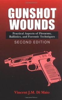 cover of the book Gunshot Wounds: Practical Aspects of Firearms, Ballistics, and Forensic..