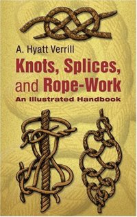 cover of the book Knots, Splices and Rope Work: An Illustrated Handbook