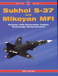 cover of the book Sukhoi S-37 and Mikoyan MFI: Russian Fifth-Generation Fighter Demonstrators