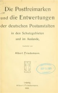 cover of the book Die Postfreimarken und die Entwertungen der deutschen Postanstalten in den Schutzgebieten und im Auslande